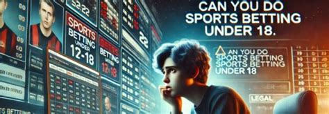 how to sports bet under 18|How to Sports Bet Under 18: A Guide to Responsible Gambling .